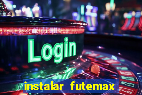 instalar futemax futebol ao vivo